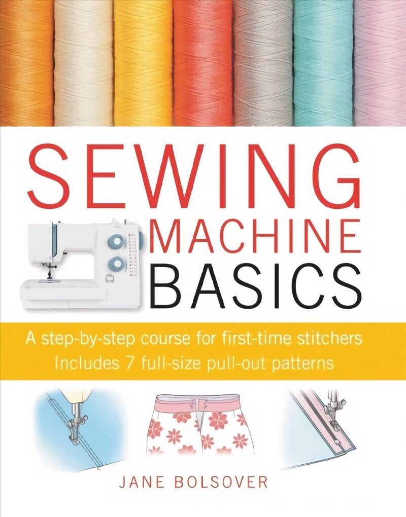 Sewing Machine Basics: A Step-by-Step Course for First-Time Stitchers hind ja info | Tervislik eluviis ja toitumine | kaup24.ee