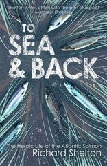 To Sea and Back: The Heroic Life of the Atlantic Salmon Main - Print on Demand hind ja info | Tervislik eluviis ja toitumine | kaup24.ee