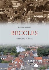 Beccles Through Time цена и информация | Книги о питании и здоровом образе жизни | kaup24.ee