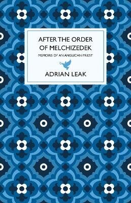 After the Order of Melchizedek: Memoirs of an Anglican Priest hind ja info | Usukirjandus, religioossed raamatud | kaup24.ee