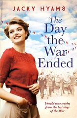 Day The War Ended: Untold true stories from the last days of the war hind ja info | Ajalooraamatud | kaup24.ee