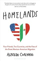 Homelands: Four Friends, Two Countries, and the Fate of the Great Mexican-American Migration hind ja info | Ajalooraamatud | kaup24.ee
