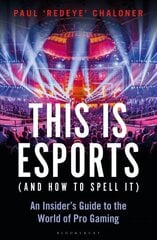 This is esports (and How to Spell it) - LONGLISTED FOR THE WILLIAM HILL SPORTS BOOK AWARD 2020: An Insider's Guide to the World of Pro Gaming цена и информация | Книги по экономике | kaup24.ee