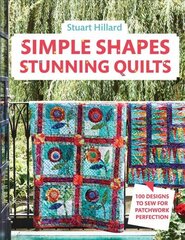 Simple Shapes Stunning Quilts: 100 Designs to Sew for Patchwork Perfection цена и информация | Книги об искусстве | kaup24.ee