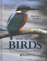 How to See Birds: An Enthusiast's Guide цена и информация | Книги о питании и здоровом образе жизни | kaup24.ee