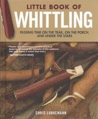 Little Book of Whittling Gift Edition: Passing Time on the Trail, on the Porch, and Under the Stars Special edition hind ja info | Tervislik eluviis ja toitumine | kaup24.ee