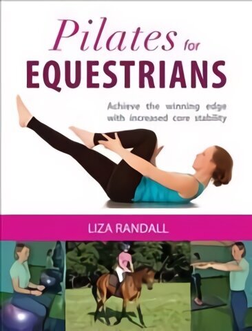 Pilates for Equestrians: Achieve the Winning Edge with Increased Core Stability цена и информация | Tervislik eluviis ja toitumine | kaup24.ee