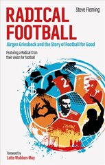 Radical Football: Jurgen Griesbeck and the Story of Football for Good hind ja info | Tervislik eluviis ja toitumine | kaup24.ee