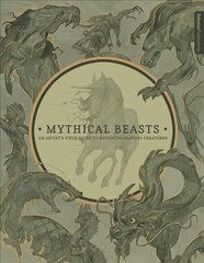 Mythical Beasts: An Artist's Field Guide to Designing Fantasy Creatures: An Artist's Field Guide to Designing Fantasy Creatures цена и информация | Книги о питании и здоровом образе жизни | kaup24.ee