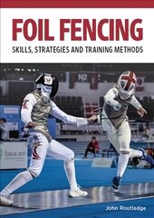Foil Fencing: Skills, Strategies and Training Methods цена и информация | Книги о питании и здоровом образе жизни | kaup24.ee