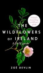 Wildflowers of Ireland: A Field Guide 2nd Revised edition hind ja info | Tervislik eluviis ja toitumine | kaup24.ee