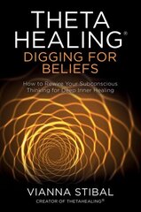 ThetaHealing (R): Digging for Beliefs: How to Rewire Your Subconscious Thinking for Deep Inner Healing цена и информация | Самоучители | kaup24.ee