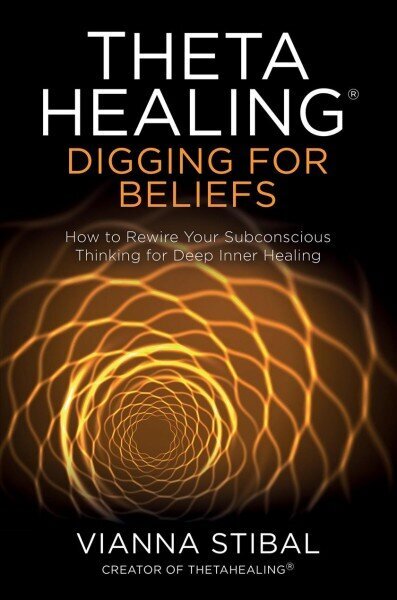 ThetaHealing (R): Digging for Beliefs: How to Rewire Your Subconscious Thinking for Deep Inner Healing цена и информация | Eneseabiraamatud | kaup24.ee