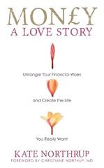 Money, A Love Story: Untangle Your Financial Woes and Create the Life You Really Want hind ja info | Eneseabiraamatud | kaup24.ee