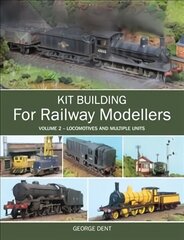 Kit Building for Railway Modellers: Volume 2 - Locomotives and Multiple Units, Volume 2, Kit Building for Railway Modellers цена и информация | Книги о питании и здоровом образе жизни | kaup24.ee