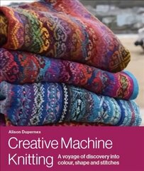 Creative Machine Knitting: A Voyage of Discovery into Colour, Shape and Stitches hind ja info | Tervislik eluviis ja toitumine | kaup24.ee