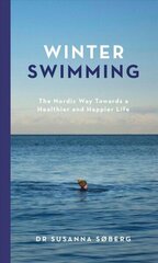 Winter Swimming: The Nordic Way Towards a Healthier and Happier Life цена и информация | Книги о питании и здоровом образе жизни | kaup24.ee