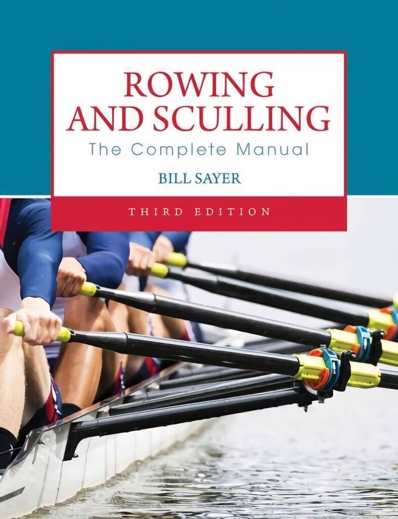 Rowing and Sculling: The Complete Manual 3rd Revised edition цена и информация | Tervislik eluviis ja toitumine | kaup24.ee