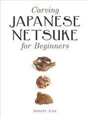 Carving Japanese Netsuke for Beginners цена и информация | Книги о питании и здоровом образе жизни | kaup24.ee