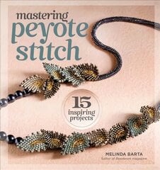 Mastering Peyote Stitch: 15 Inspiring Projects цена и информация | Книги о питании и здоровом образе жизни | kaup24.ee