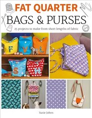 Fat Quarter: Bags & Purses: 25 Projects to Make from Short Lengths of Fabric hind ja info | Tervislik eluviis ja toitumine | kaup24.ee
