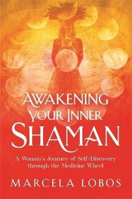 Awakening Your Inner Shaman: A Woman's Journey of Self-Discovery through the Medicine Wheel hind ja info | Eneseabiraamatud | kaup24.ee