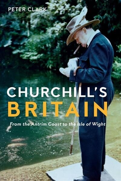 Churchill's Britain: From the Antrim Coast to the Isle of Wight hind ja info | Reisiraamatud, reisijuhid | kaup24.ee