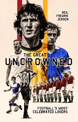 Great Uncrowned: Football's Most Celebrated Losers цена и информация | Книги о питании и здоровом образе жизни | kaup24.ee