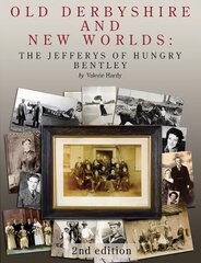 Old Derbyshire and New Worlds: The Jefferys of Hungry Bentley 2nd edition hind ja info | Tervislik eluviis ja toitumine | kaup24.ee