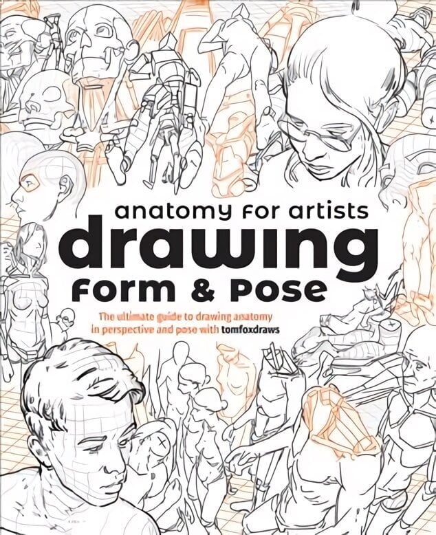 Anatomy for Artists: Drawing Form & Pose (TBC): The ultimate guide to drawing anatomy in perspective and pose цена и информация | Tervislik eluviis ja toitumine | kaup24.ee