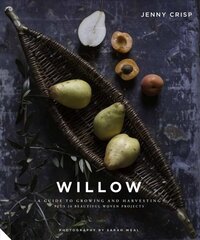 Willow: A Guide to Growing and Harvesting - Plus 20 Beautiful Woven Projects цена и информация | Книги о питании и здоровом образе жизни | kaup24.ee