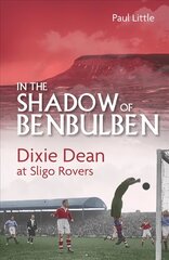 In the Shadow of Benbulben: Dixie Dean at Sligo Rovers hind ja info | Tervislik eluviis ja toitumine | kaup24.ee