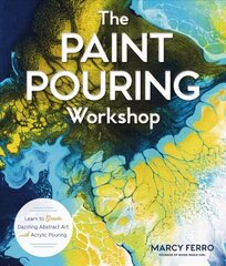 Paint Pouring Workshop: Learn to Create Dazzling Abstract Art with Acrylic Pouring hind ja info | Kunstiraamatud | kaup24.ee