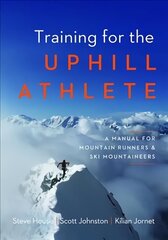 Training for the Uphill Athlete: A Manual for Mountain Runners and Ski Mountaineers цена и информация | Книги о питании и здоровом образе жизни | kaup24.ee