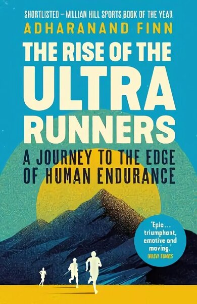 Rise of the Ultra Runners: A Journey to the Edge of Human Endurance Main hind ja info | Tervislik eluviis ja toitumine | kaup24.ee