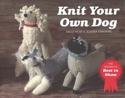 Knit Your Own Dog: The Winners of Best in Show цена и информация | Tervislik eluviis ja toitumine | kaup24.ee