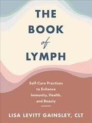 Book of Lymph: Self-Care Practices to Enhance Immunity, Health, and Beauty цена и информация | Самоучители | kaup24.ee