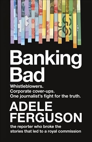 Banking Bad: Whistleblowers. Corporate cover-ups. One journalist's fight for the truth. hind ja info | Eneseabiraamatud | kaup24.ee