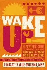 Wake Up!: The Powerful Guide to Changing Your Mind About What It Means to Really Live цена и информация | Самоучители | kaup24.ee
