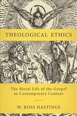 Theological Ethics: The Moral Life of the Gospel in Contemporary Context hind ja info | Usukirjandus, religioossed raamatud | kaup24.ee