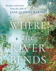 Where the River Bends: Recipes and stories from the table of Jane and Jimmy Barnes цена и информация | Книги рецептов | kaup24.ee