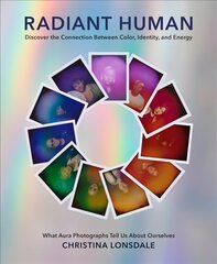 Radiant Human: Discover the Connection Between Color, Identity, and Energy hind ja info | Fotograafia raamatud | kaup24.ee