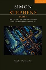 Simon Stephens Plays 5: Wastwater; Birdland; Blindsided; Song From Far Away; Heisenberg hind ja info | Lühijutud, novellid | kaup24.ee