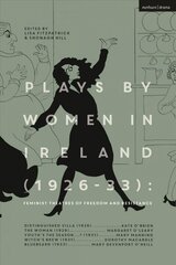 Plays by Women in Ireland (1926-33): Feminist Theatres of Freedom and Resistance: Distinguished Villa; The Woman; Youth's the Season; Witch's Brew; Bluebeard цена и информация | Рассказы, новеллы | kaup24.ee