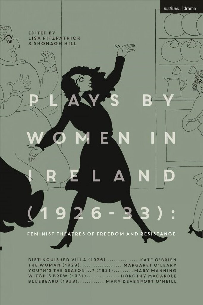 Plays by Women in Ireland (1926-33): Feminist Theatres of Freedom and Resistance: Distinguished Villa; The Woman; Youth's the Season; Witch's Brew; Bluebeard hind ja info | Lühijutud, novellid | kaup24.ee
