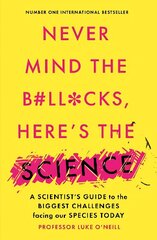 Never Mind the B#Ll*Cks, Here's the Science: A scientist's guide to the biggest challenges facing our species today hind ja info | Laste õpikud | kaup24.ee