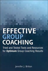 Effective Group Coaching - Tried and Tested Tools and Resources for Optimum Coaching Results: Tried and Tested Tools and Resources for Optimum Coaching Results цена и информация | Книги по экономике | kaup24.ee