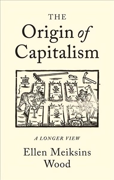 Origin of Capitalism: A Longer View hind ja info | Majandusalased raamatud | kaup24.ee
