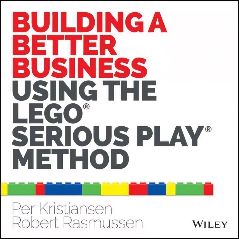 Building a Better Business Using the Lego Serious Play Method: The Lego Serious Play Method цена и информация | Majandusalased raamatud | kaup24.ee