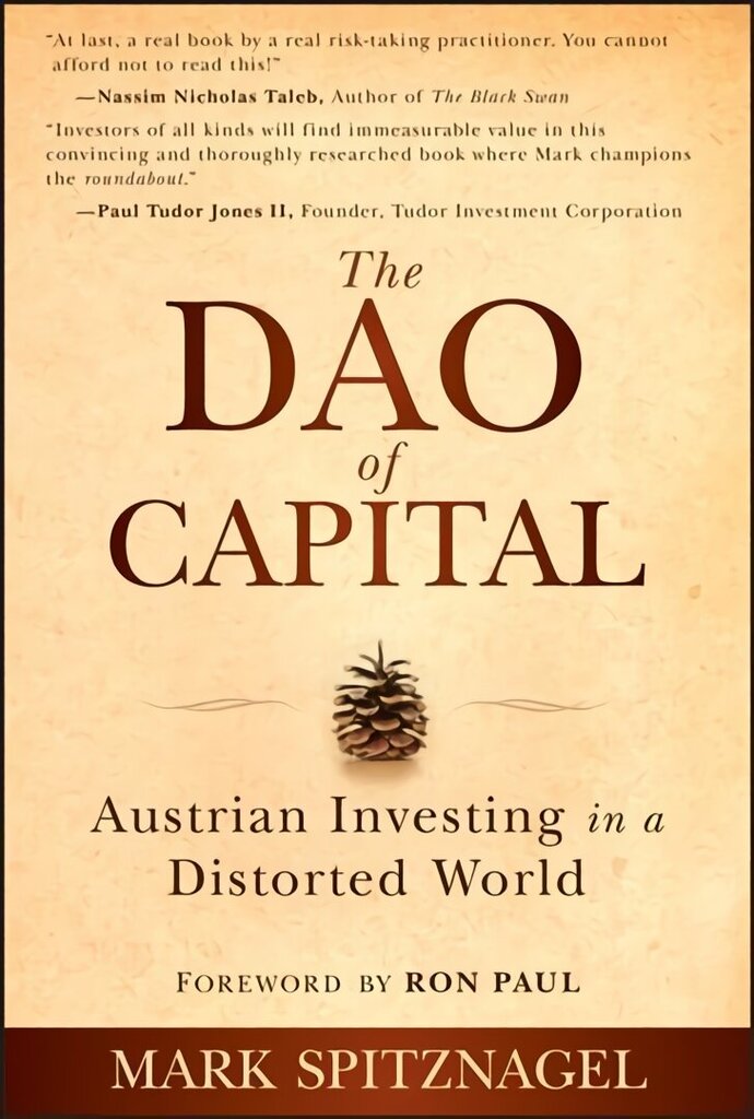 Dao of Capital - Austrian Investing in a Distorted World: Austrian Investing in a Distorted World hind ja info | Majandusalased raamatud | kaup24.ee